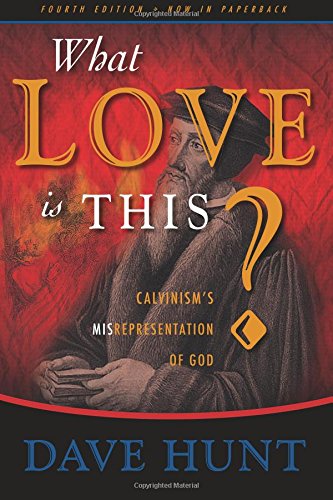 What Love Is This?: Calvinism’s Misrepresentation of God